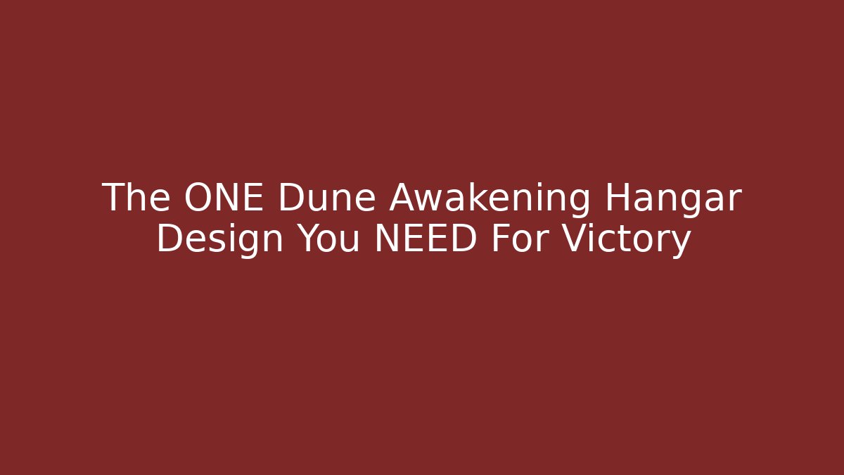 The ONE Dune Awakening Hangar Design You NEED For Victory