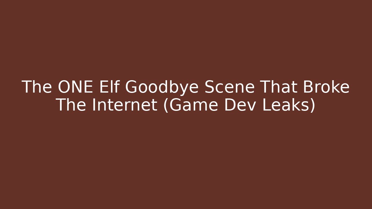 The ONE Elf Goodbye Scene That Broke The Internet (Game Dev Leaks)