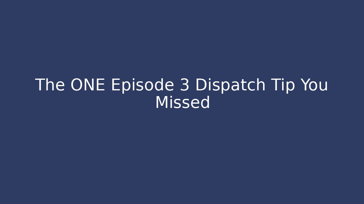The ONE Episode 3 Dispatch Tip You Missed - Critter Realm