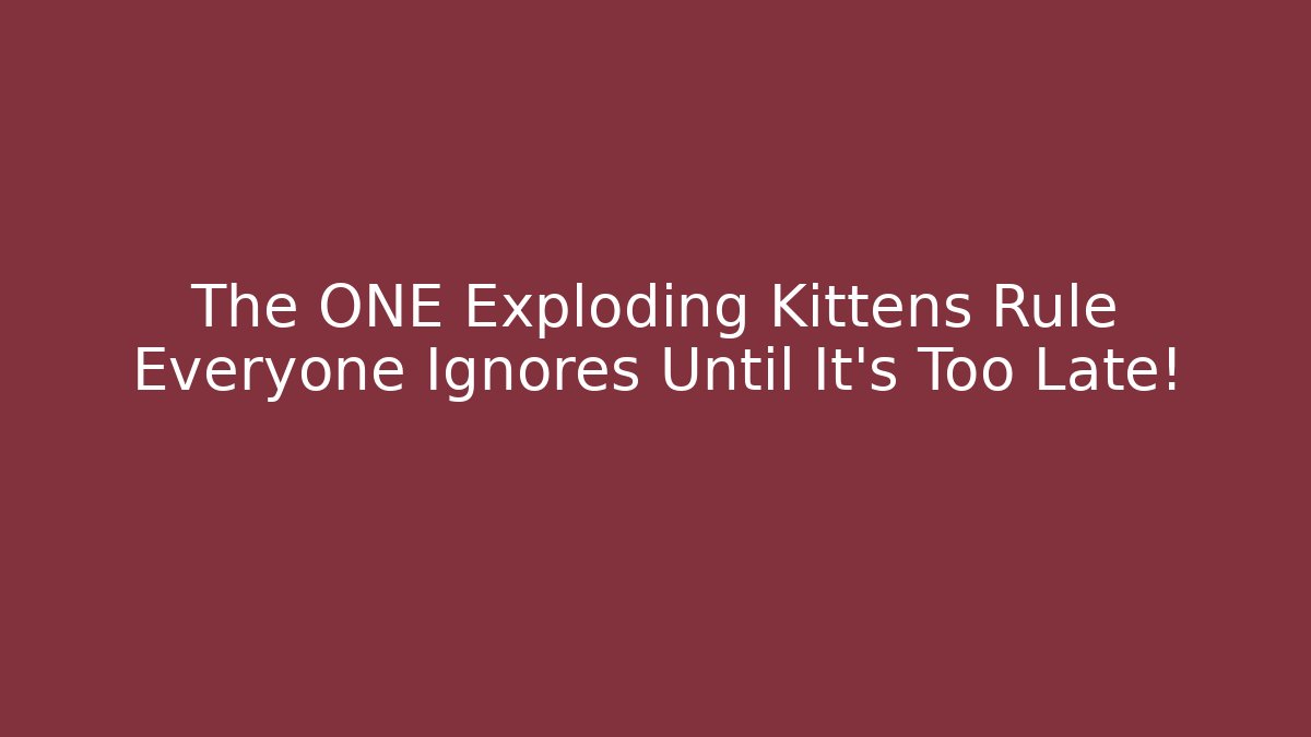 The ONE Exploding Kittens Rule Everyone Ignores Until It's Too Late!