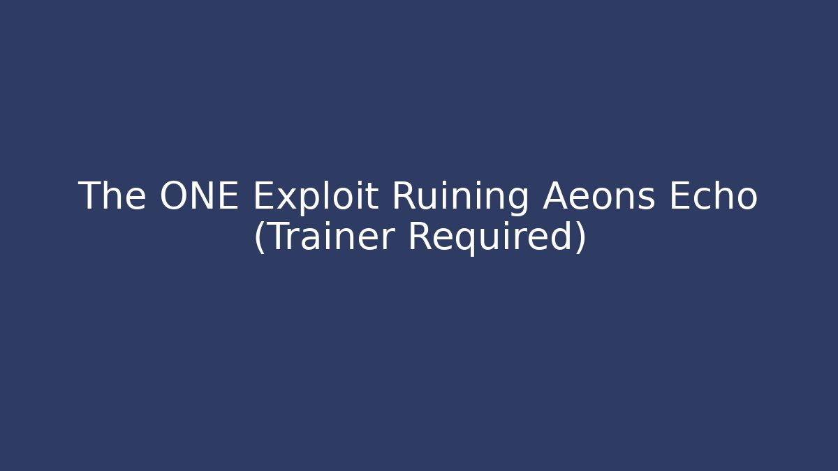 The ONE Exploit Ruining Aeons Echo (Trainer Required) - Critter Realm