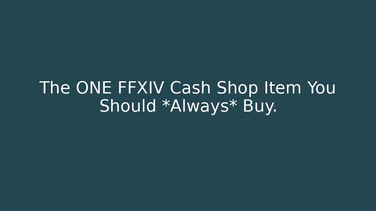 The ONE FFXIV Cash Shop Item You Should *Always* Buy.