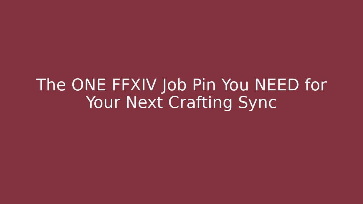 The ONE FFXIV Job Pin You NEED for Your Next Crafting Sync
