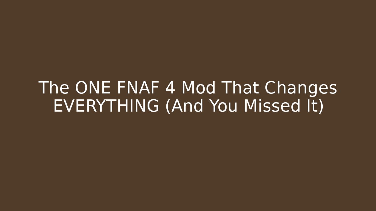 The ONE FNAF 4 Mod That Changes EVERYTHING (And You Missed It) - Critter Realm