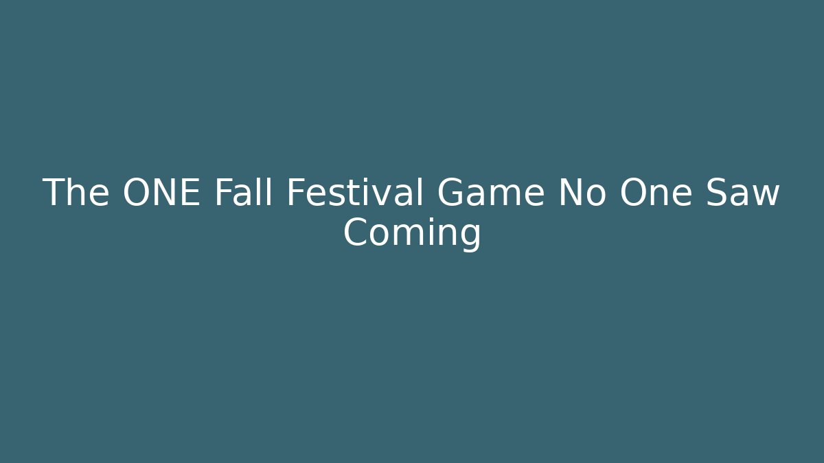 The ONE Fall Festival Game No One Saw Coming
