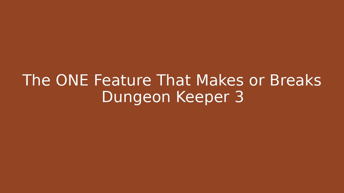 The ONE Feature That Makes or Breaks Dungeon Keeper 3