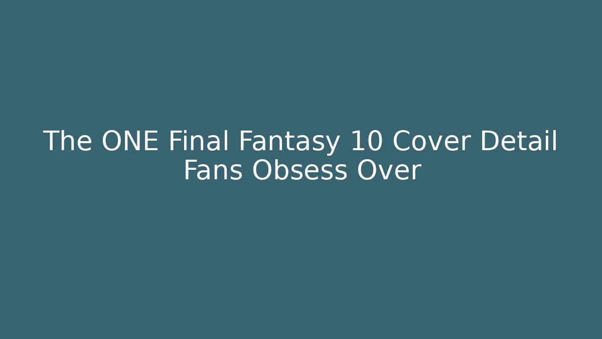 The ONE Final Fantasy 10 Cover Detail Fans Obsess Over