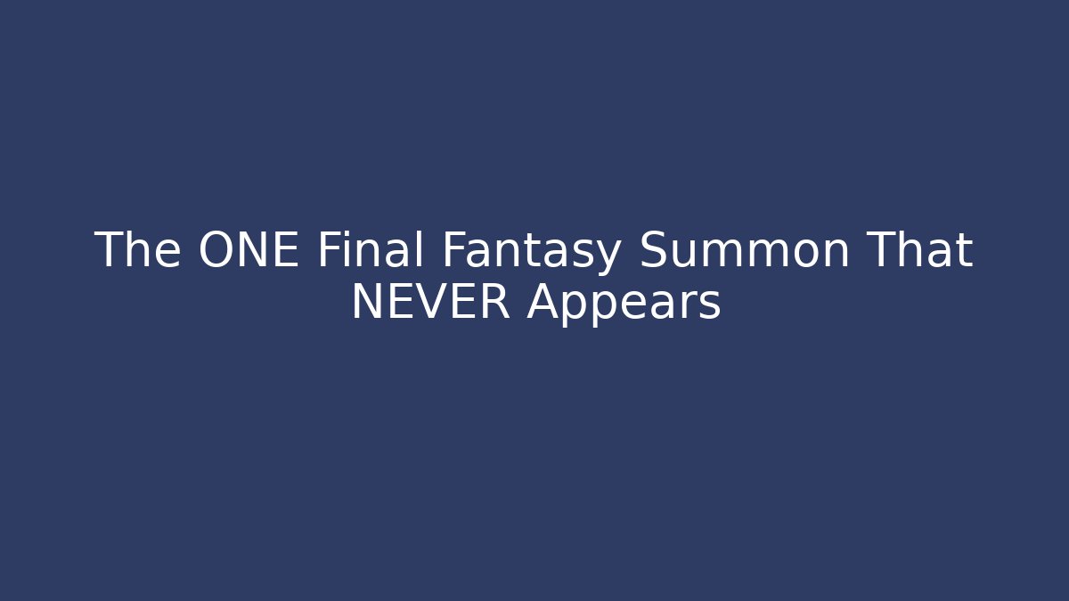 The ONE Final Fantasy Summon That NEVER Appears - Critter Realm