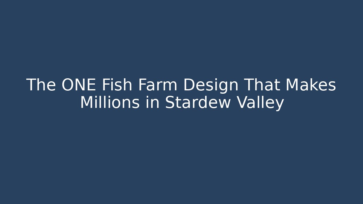 The ONE Fish Farm Design That Makes Millions in Stardew Valley - Critter Realm