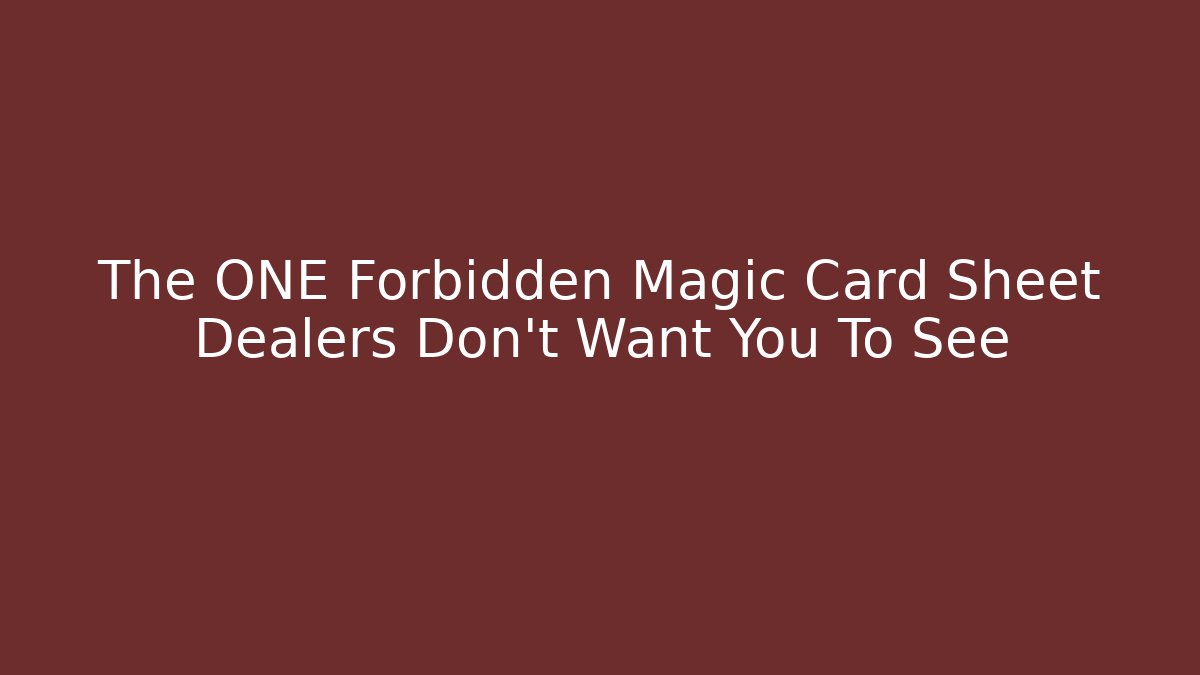 The ONE Forbidden Magic Card Sheet Dealers Don't Want You To See
