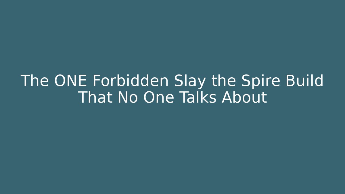 The ONE Forbidden Slay the Spire Build That No One Talks About