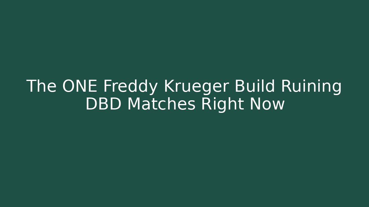 The ONE Freddy Krueger Build Ruining DBD Matches Right Now