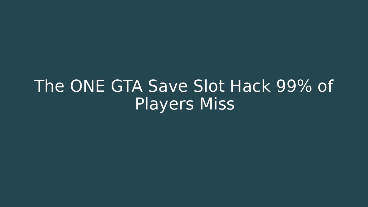 The ONE GTA Save Slot Hack 99% of Players Miss