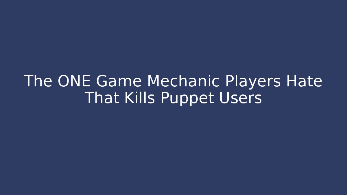 The ONE Game Mechanic Players Hate That Kills Puppet Users