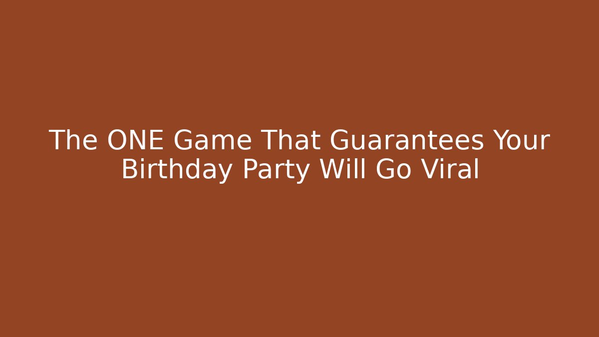 The ONE Game That Guarantees Your Birthday Party Will Go Viral
