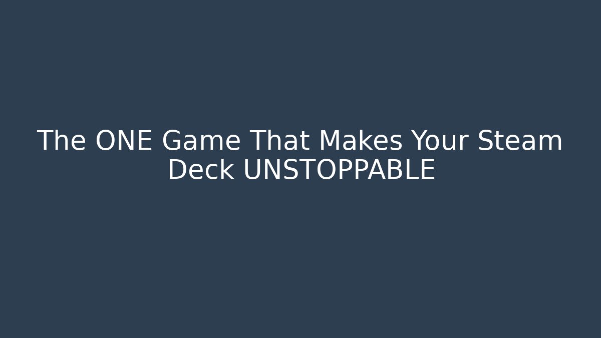 The ONE Game That Makes Your Steam Deck UNSTOPPABLE