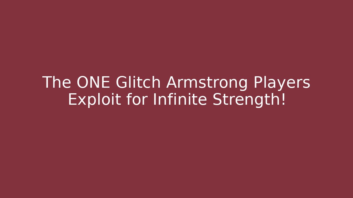 The ONE Glitch Armstrong Players Exploit for Infinite Strength!