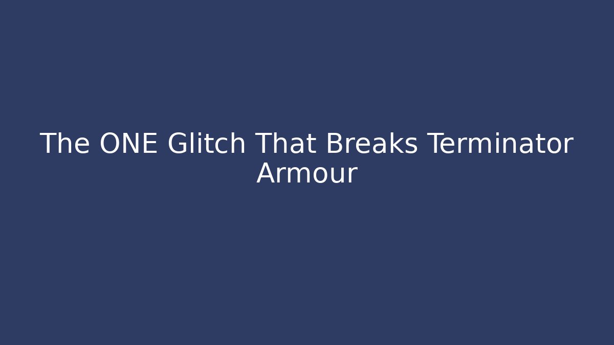 The ONE Glitch That Breaks Terminator Armour
