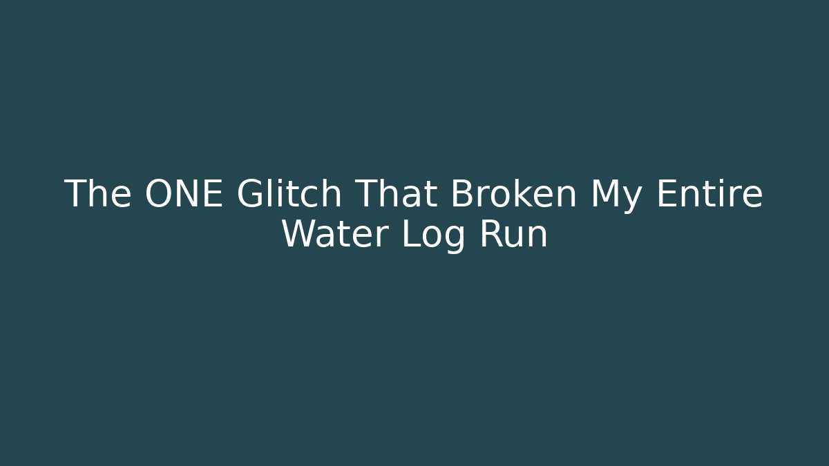 The ONE Glitch That Broken My Entire Water Log Run