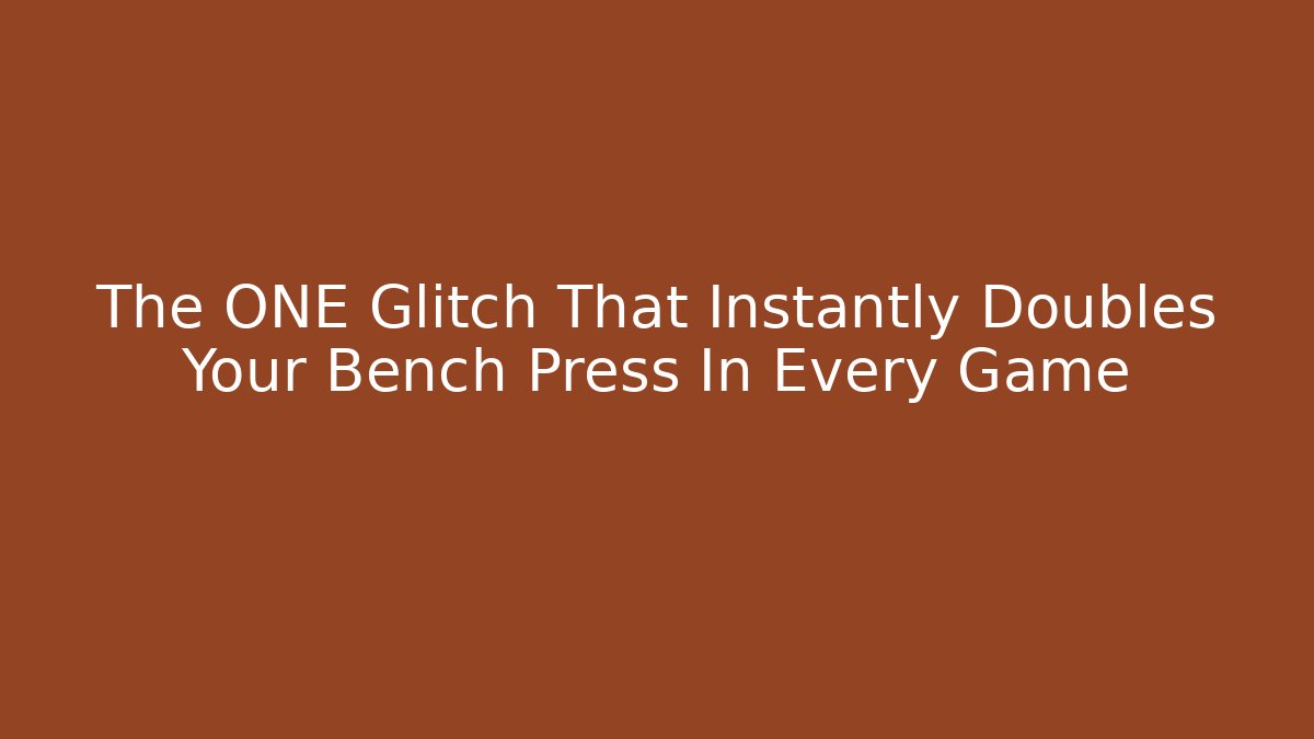 The ONE Glitch That Instantly Doubles Your Bench Press In Every Game