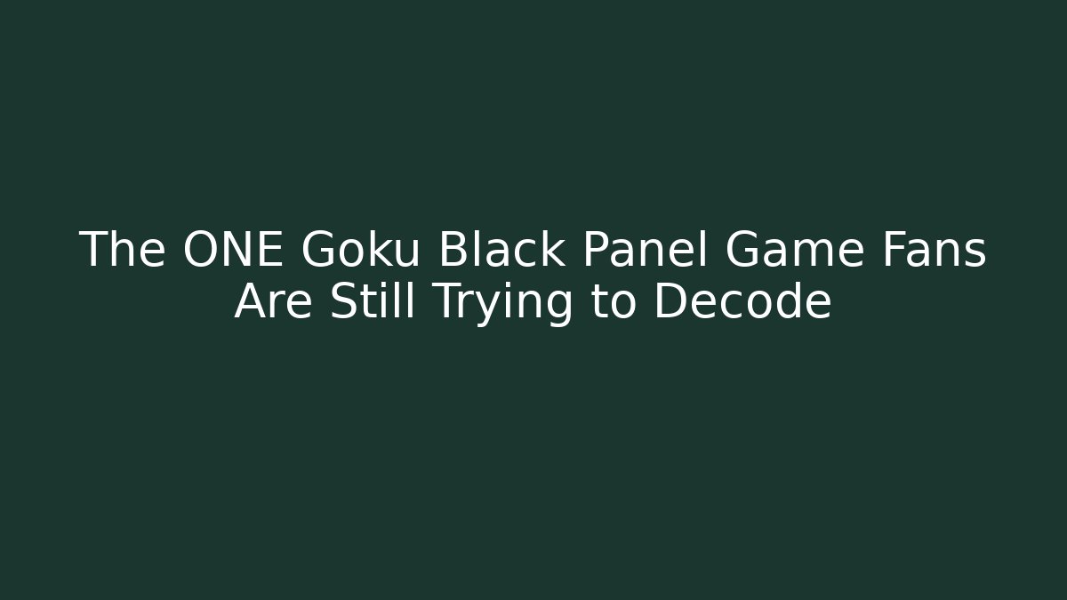 The ONE Goku Black Panel Game Fans Are Still Trying to Decode