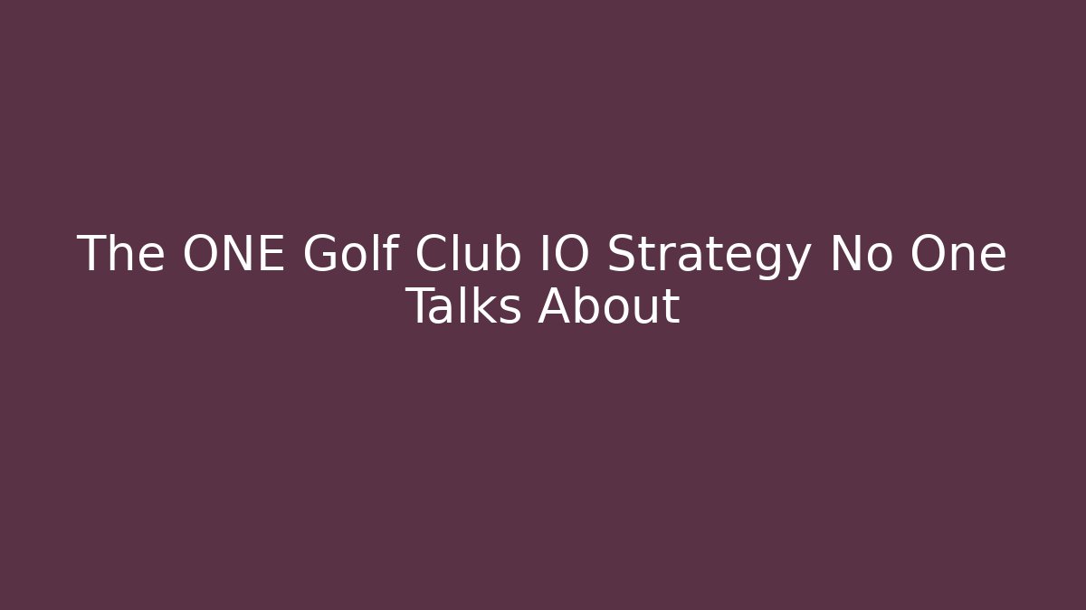 The ONE Golf Club IO Strategy No One Talks About