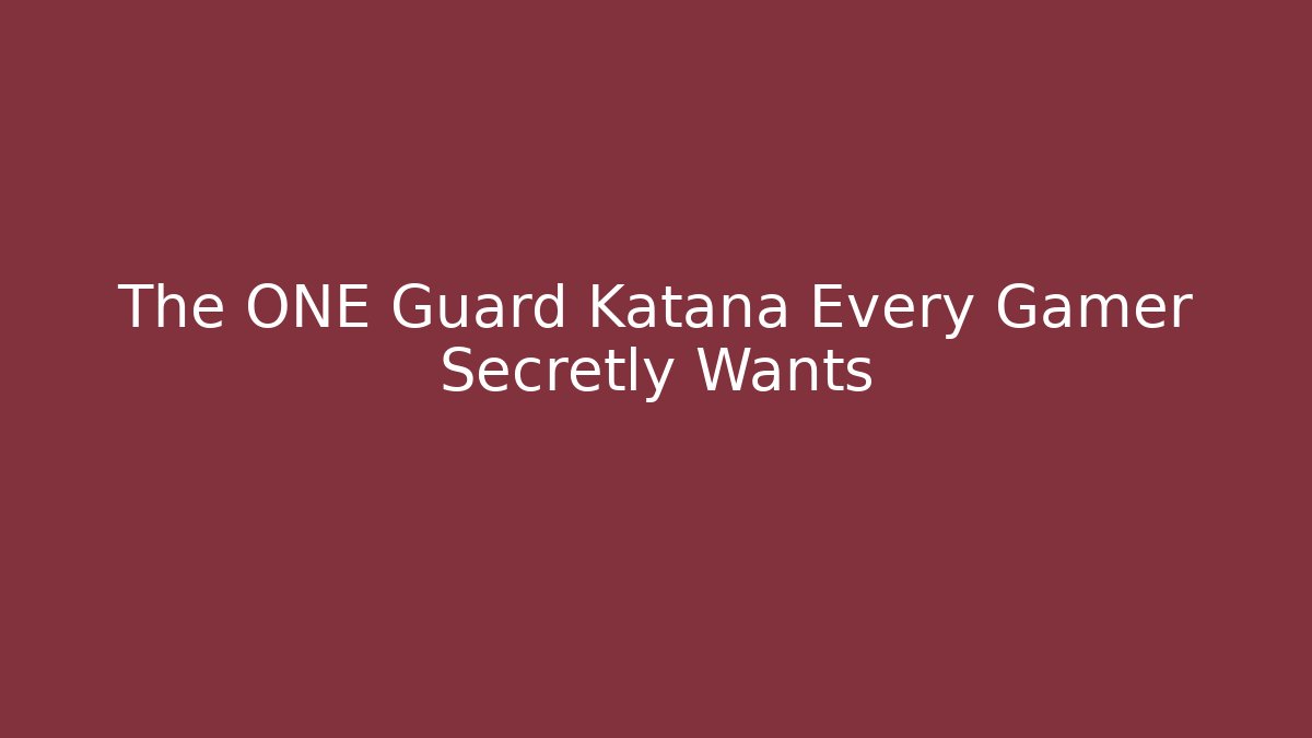 The ONE Guard Katana Every Gamer Secretly Wants