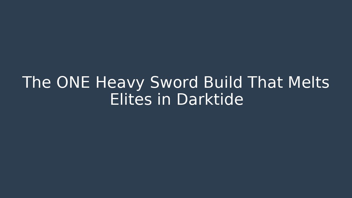 The ONE Heavy Sword Build That Melts Elites in Darktide