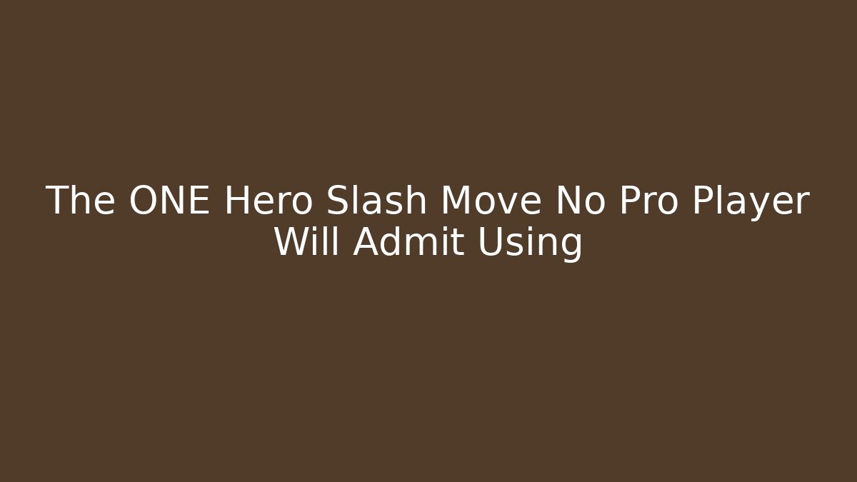 The ONE Hero Slash Move No Pro Player Will Admit Using