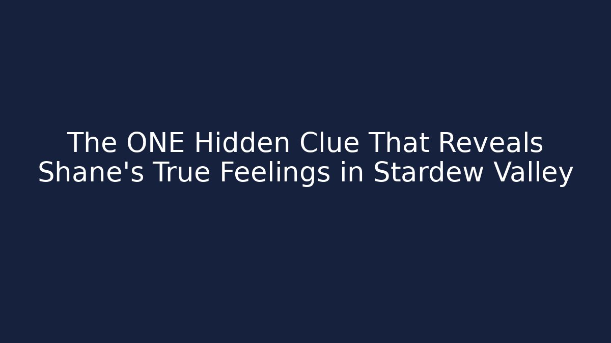 The ONE Hidden Clue That Reveals Shane's True Feelings in Stardew Valley
