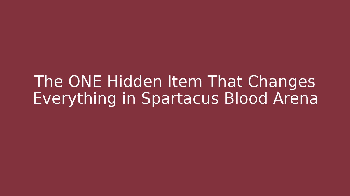 The ONE Hidden Item That Changes Everything in Spartacus Blood Arena