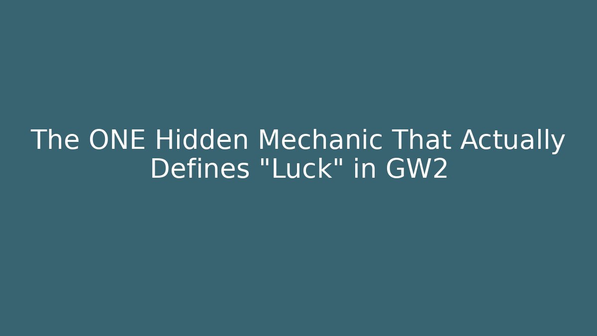 The ONE Hidden Mechanic That Actually Defines "Luck" in GW2