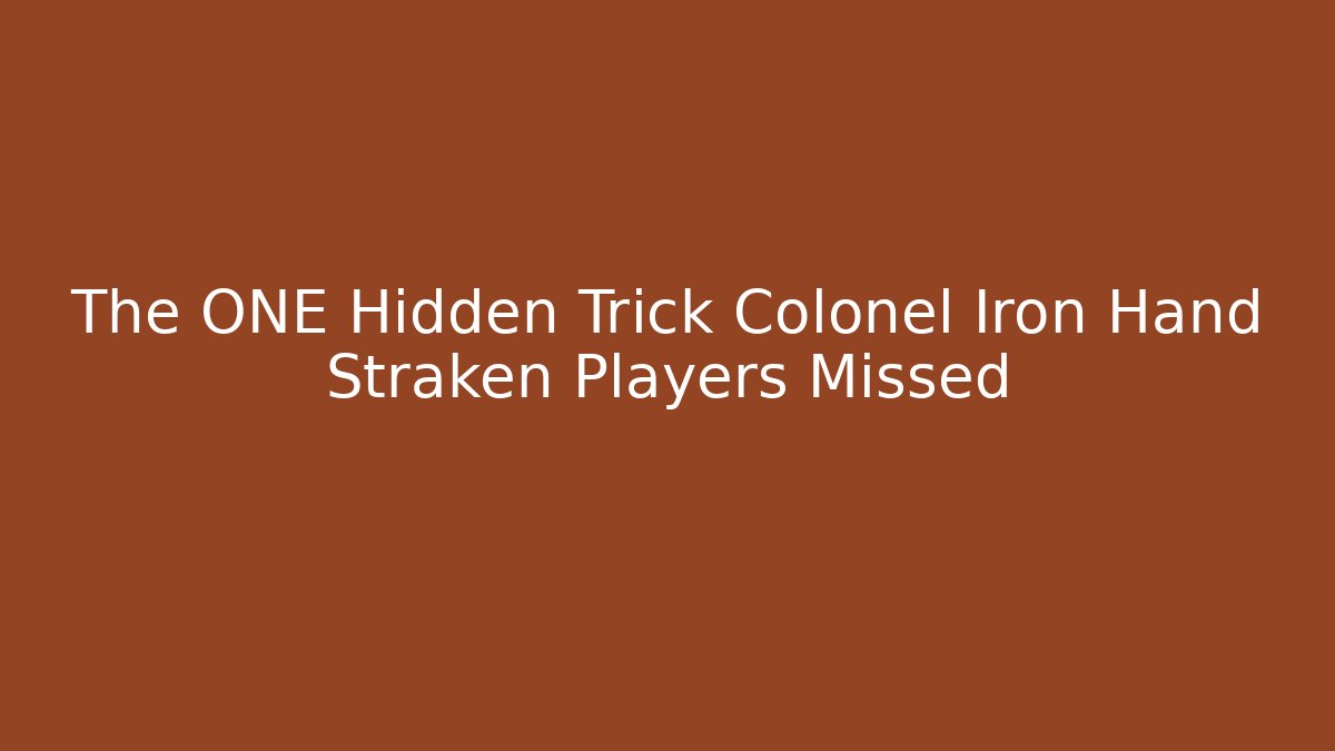 The ONE Hidden Trick Colonel Iron Hand Straken Players Missed