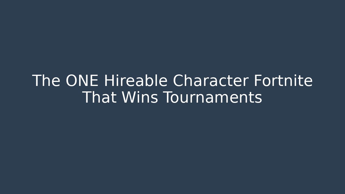 The ONE Hireable Character Fortnite That Wins Tournaments