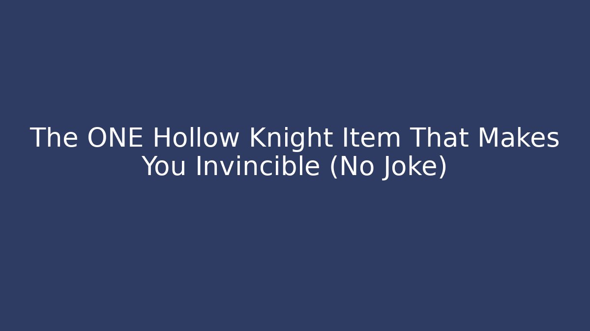The ONE Hollow Knight Item That Makes You Invincible (No Joke)