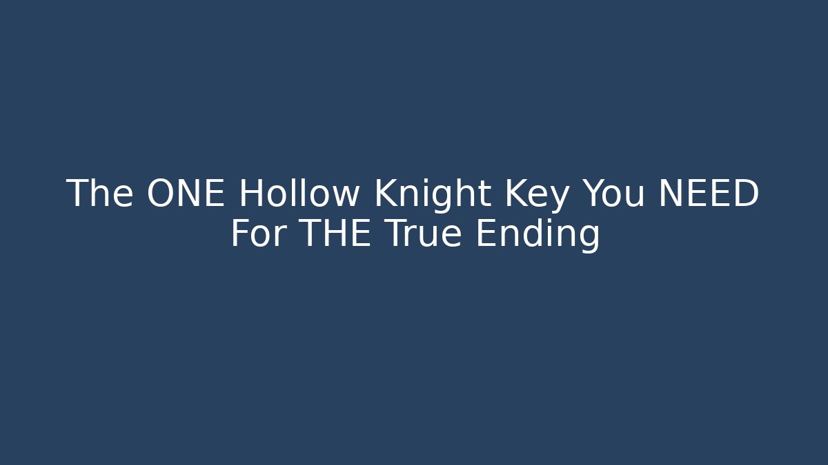 The ONE Hollow Knight Key You NEED For THE True Ending