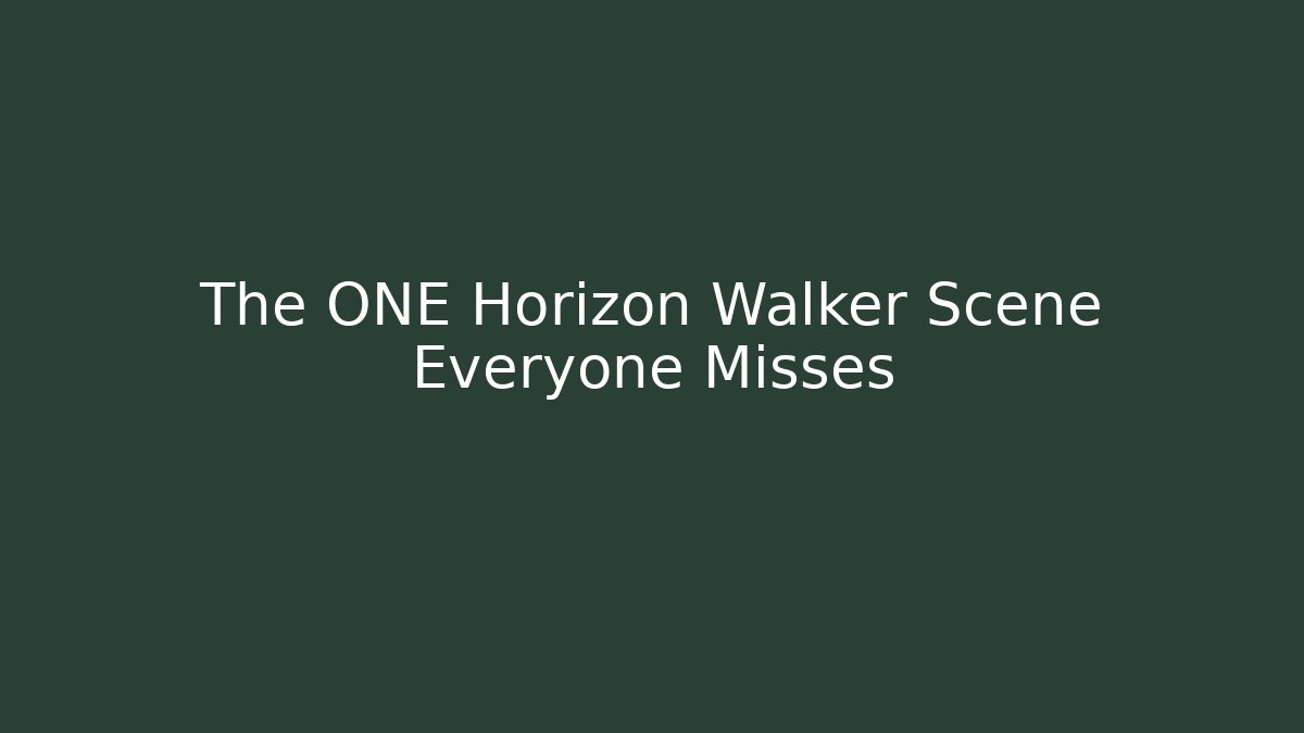 The ONE Horizon Walker Scene Everyone Misses