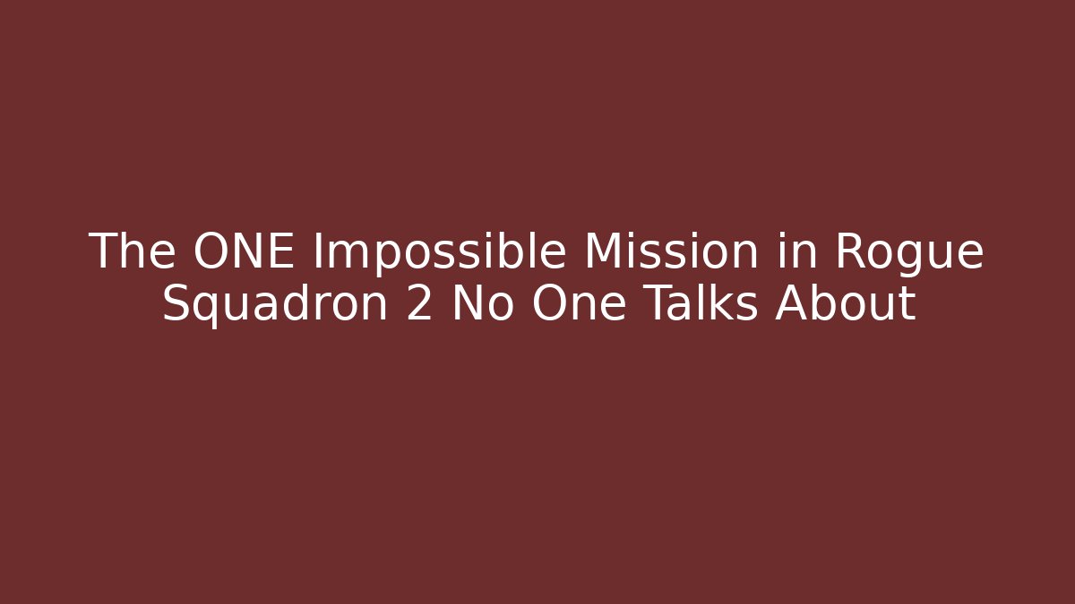 The ONE Impossible Mission in Rogue Squadron 2 No One Talks About