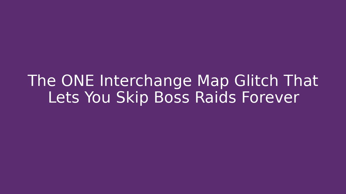 The ONE Interchange Map Glitch That Lets You Skip Boss Raids Forever