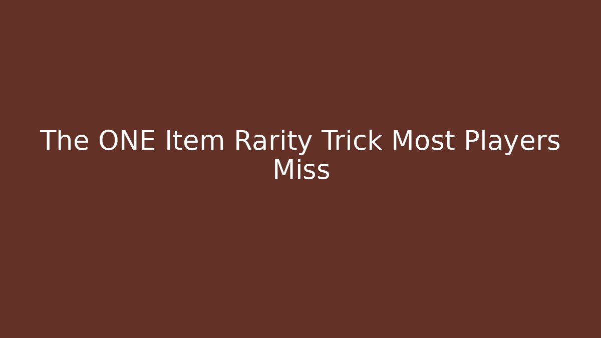 The ONE Item Rarity Trick Most Players Miss