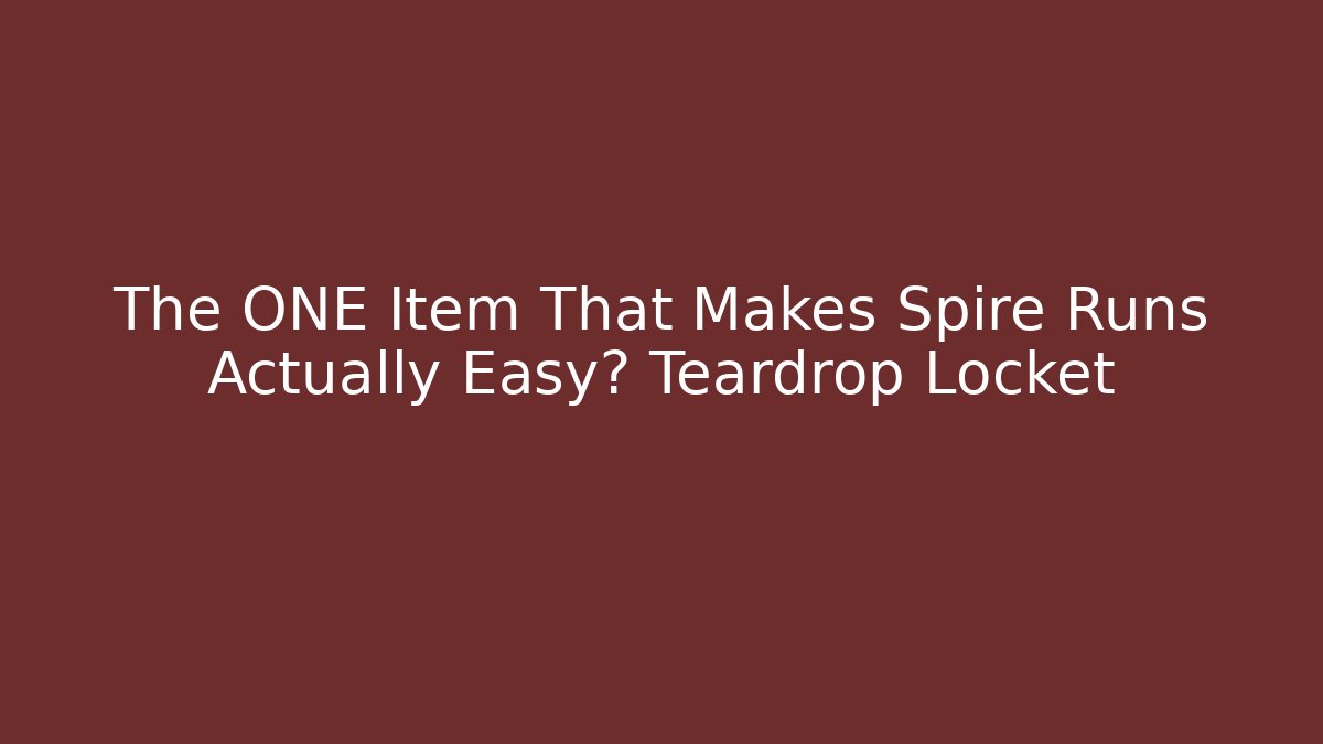 The ONE Item That Makes Spire Runs Actually Easy? Teardrop Locket