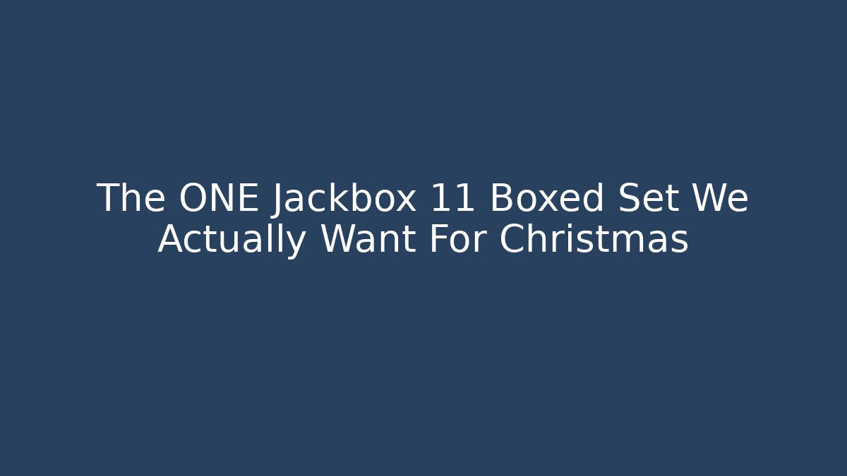 The ONE Jackbox 11 Boxed Set We Actually Want For Christmas