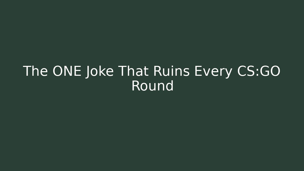 The ONE Joke That Ruins Every CS:GO Round