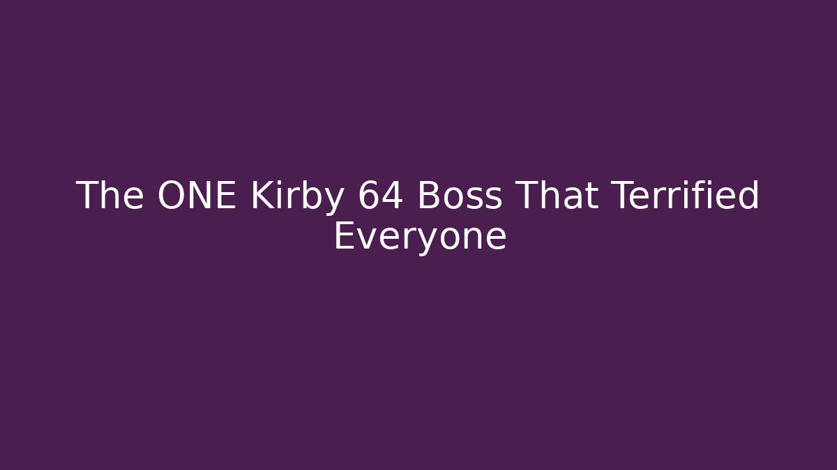The ONE Kirby 64 Boss That Terrified Everyone