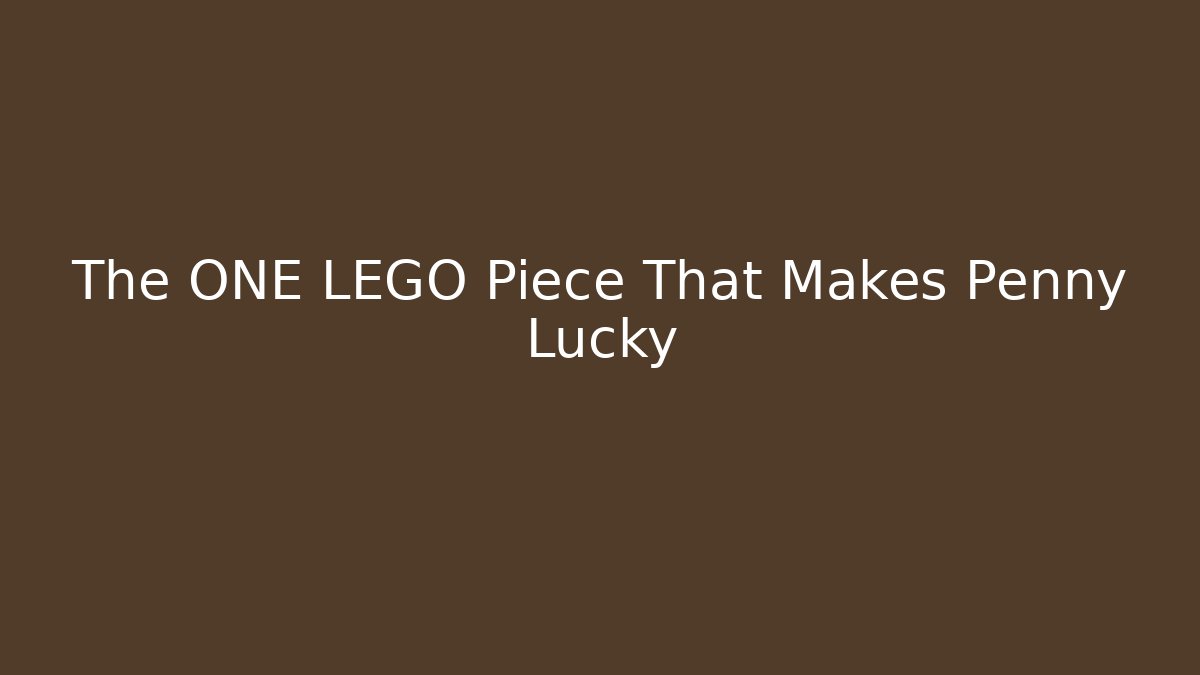 The ONE LEGO Piece That Makes Penny Lucky