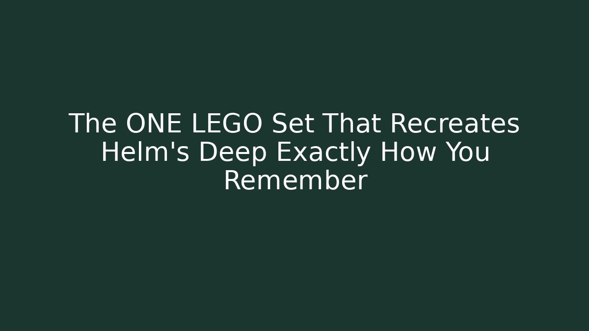 The ONE LEGO Set That Recreates Helm's Deep Exactly How You Remember