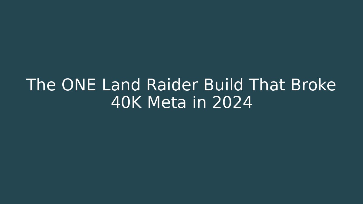 The ONE Land Raider Build That Broke 40K Meta in 2024