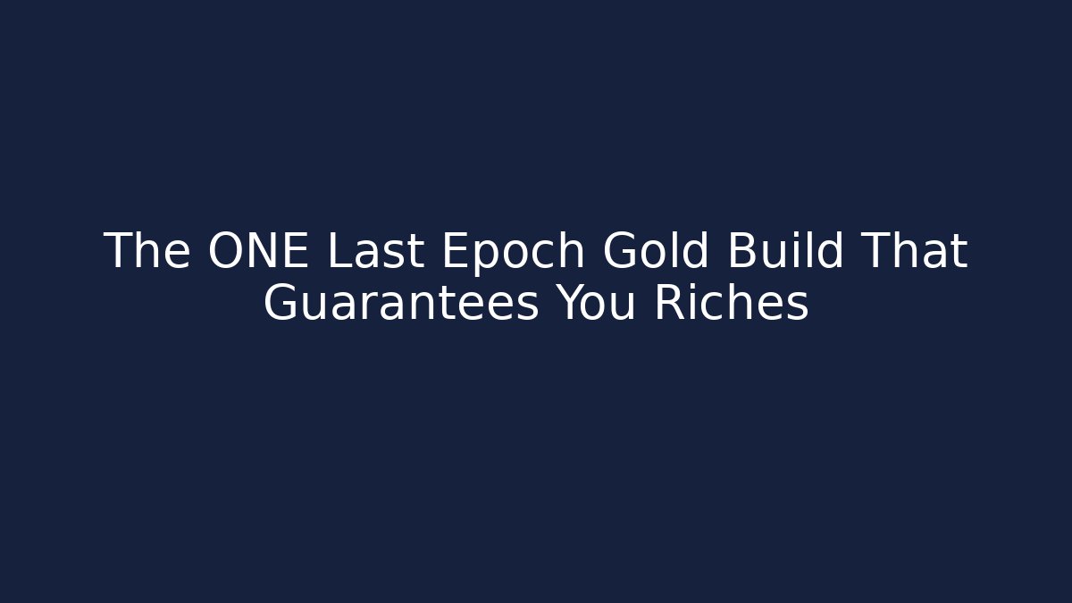 The ONE Last Epoch Gold Build That Guarantees You Riches