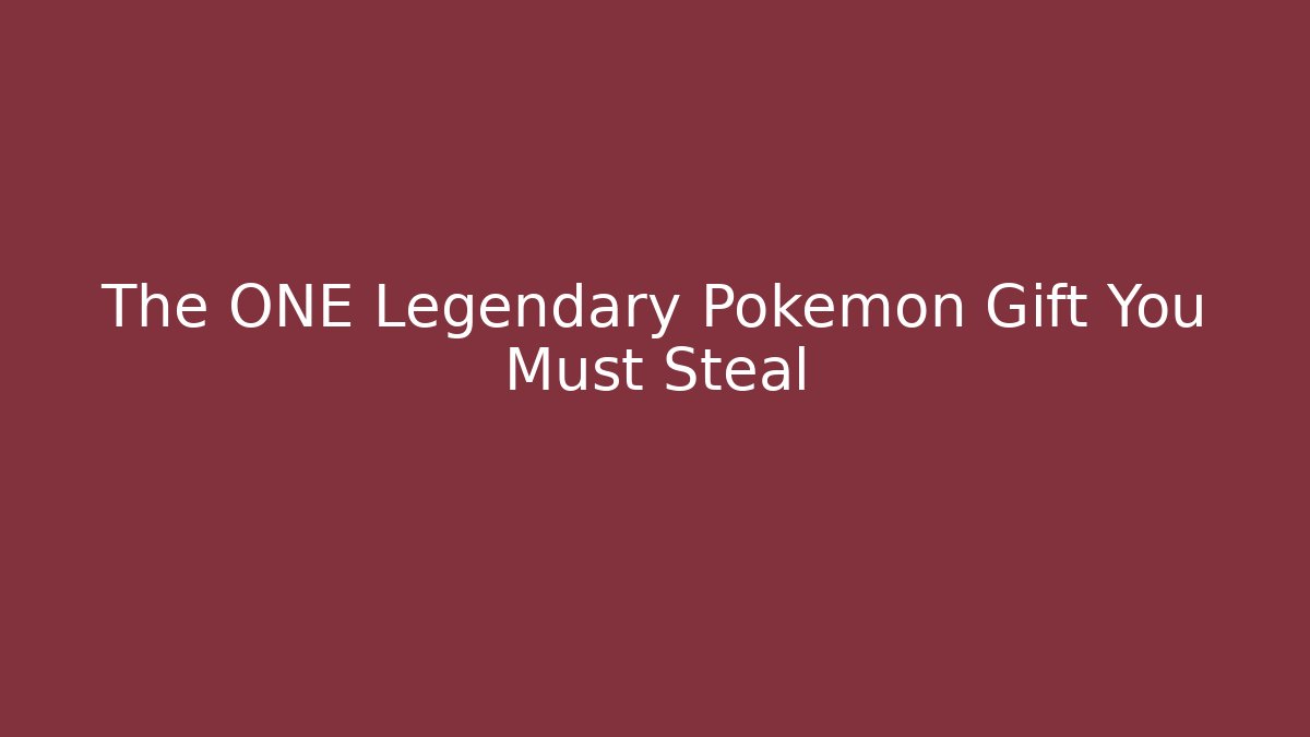 The ONE Legendary Pokemon Gift You Must Steal