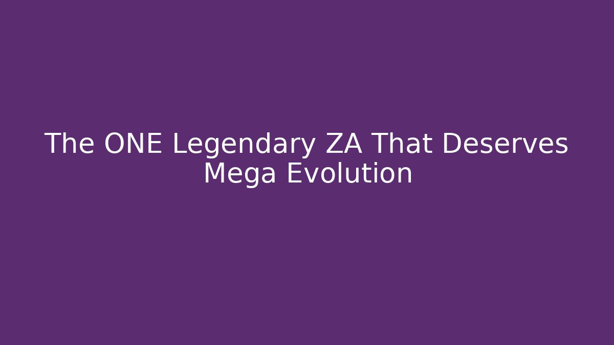 The ONE Legendary ZA That Deserves Mega Evolution